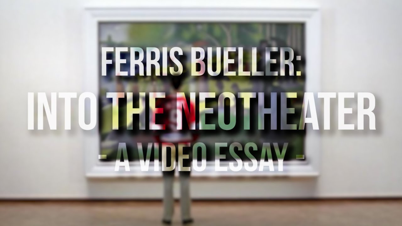 Ferris Bueller: Into the Neotheater - A Video Essay