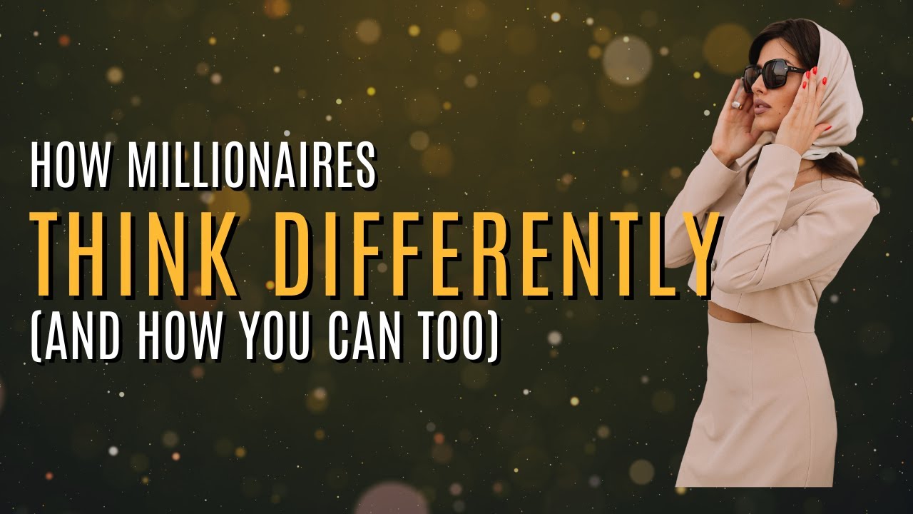 How Millionaires Think Differently (And How You Can Too)
