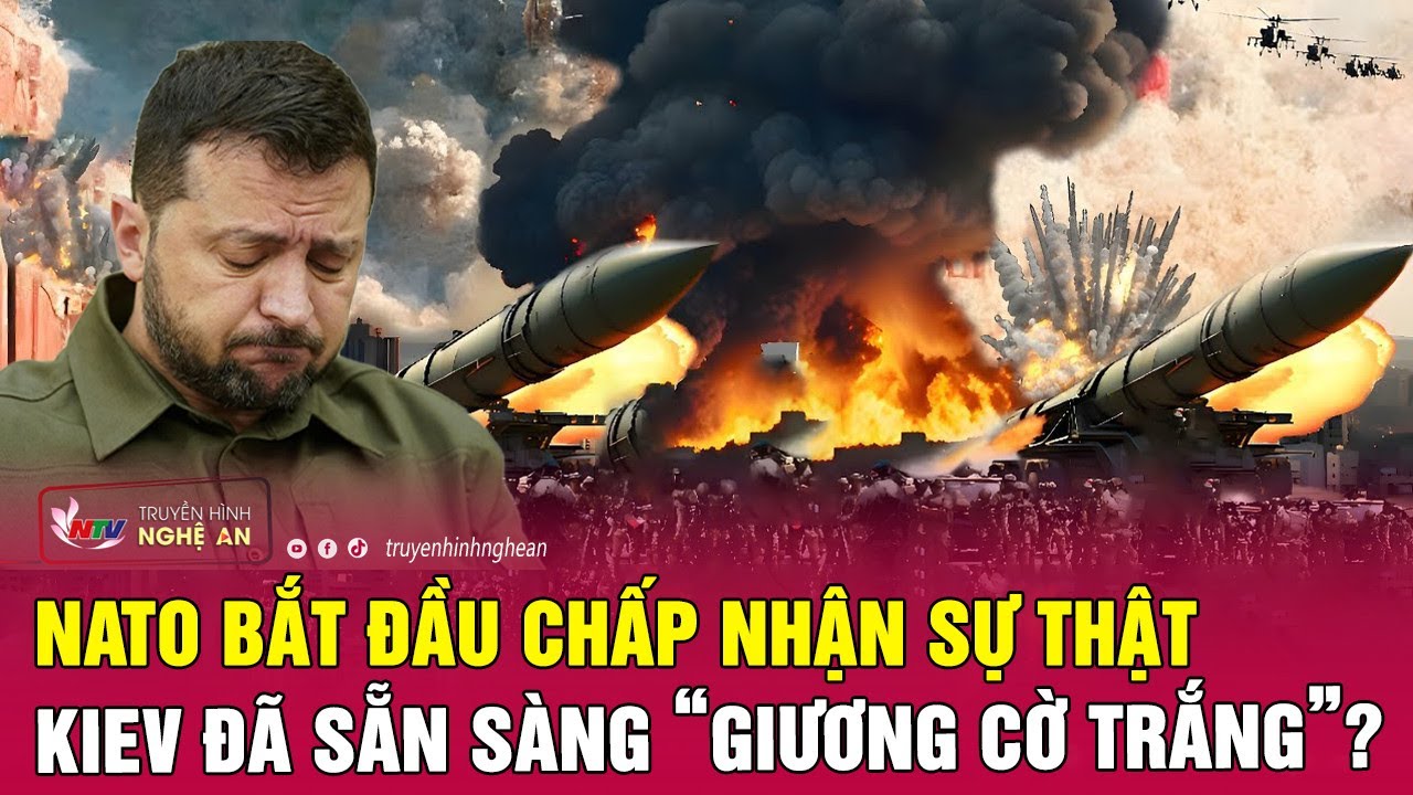 Cập nhật chiến sự Ukraine: NATO bắt đầu chấp nhận sự thật, Kiev đã sẵn sàng “giương cờ trắng”?