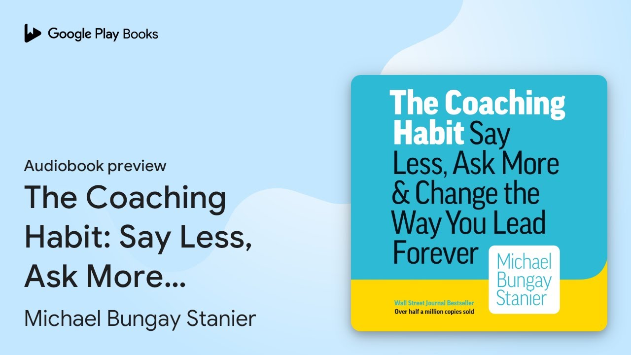The Coaching Habit: Say Less, Ask More & Change… by Michael Bungay Stanier · Audiobook preview