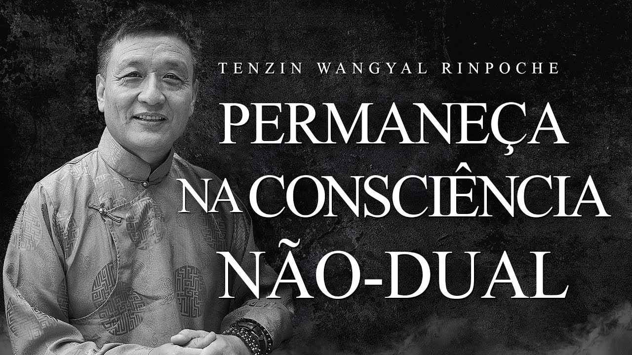 Tenzin Wangyal Rinpoche - Permane&ccedil;a na Consci&ecirc;ncia N&atilde;o-dual