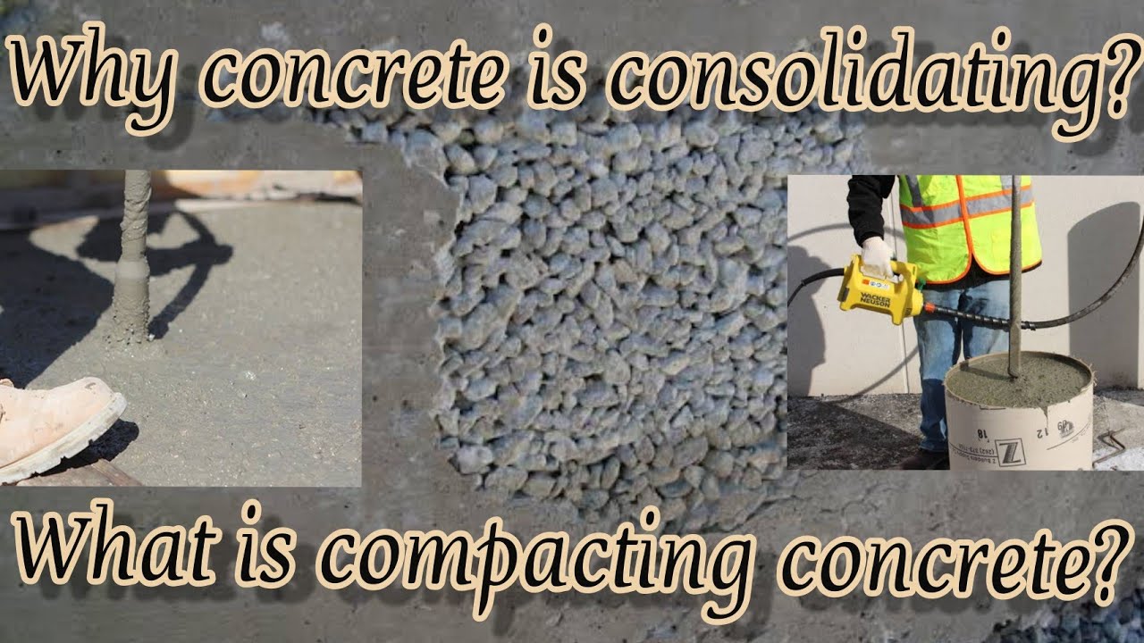 why concrete is consolidation? what is consolidation? importance of compacting concrete.