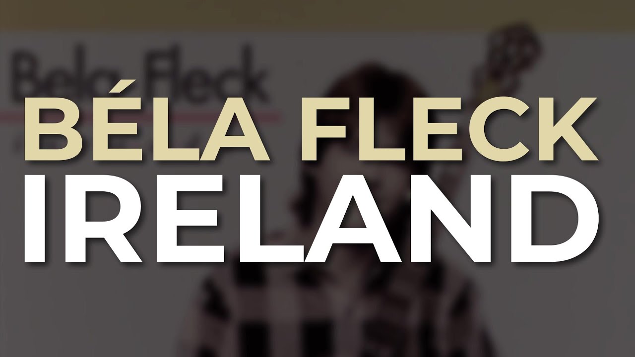 Béla Fleck - Ireland (Official Audio)