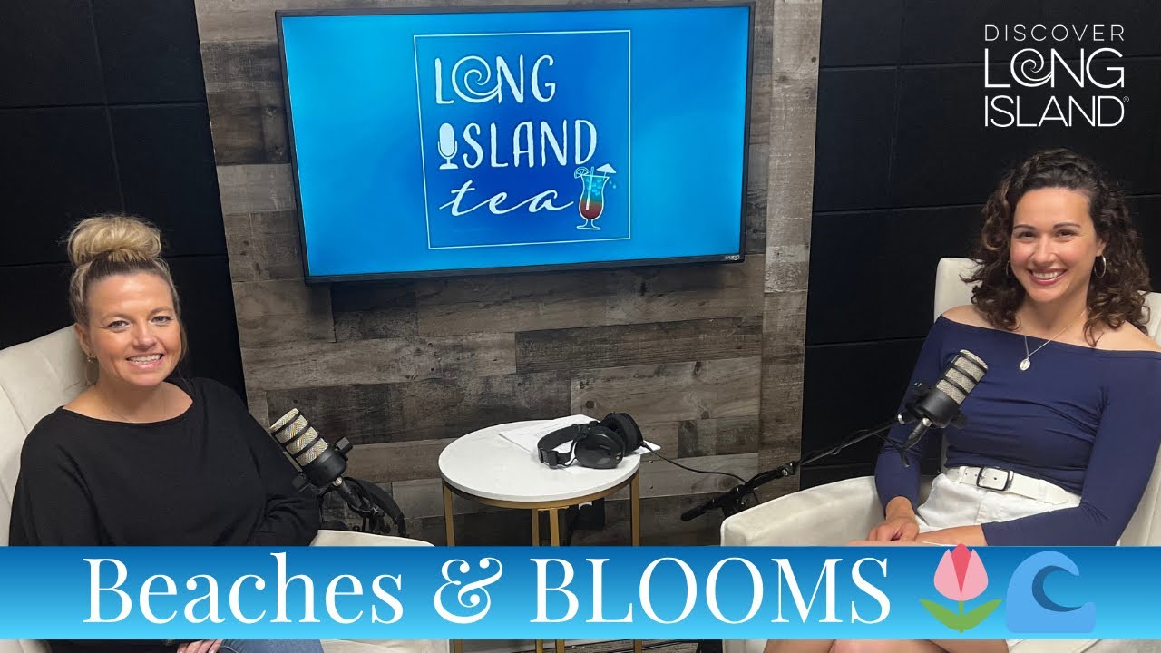 Beaches & BLOOMS | Long Island Tea Podcast