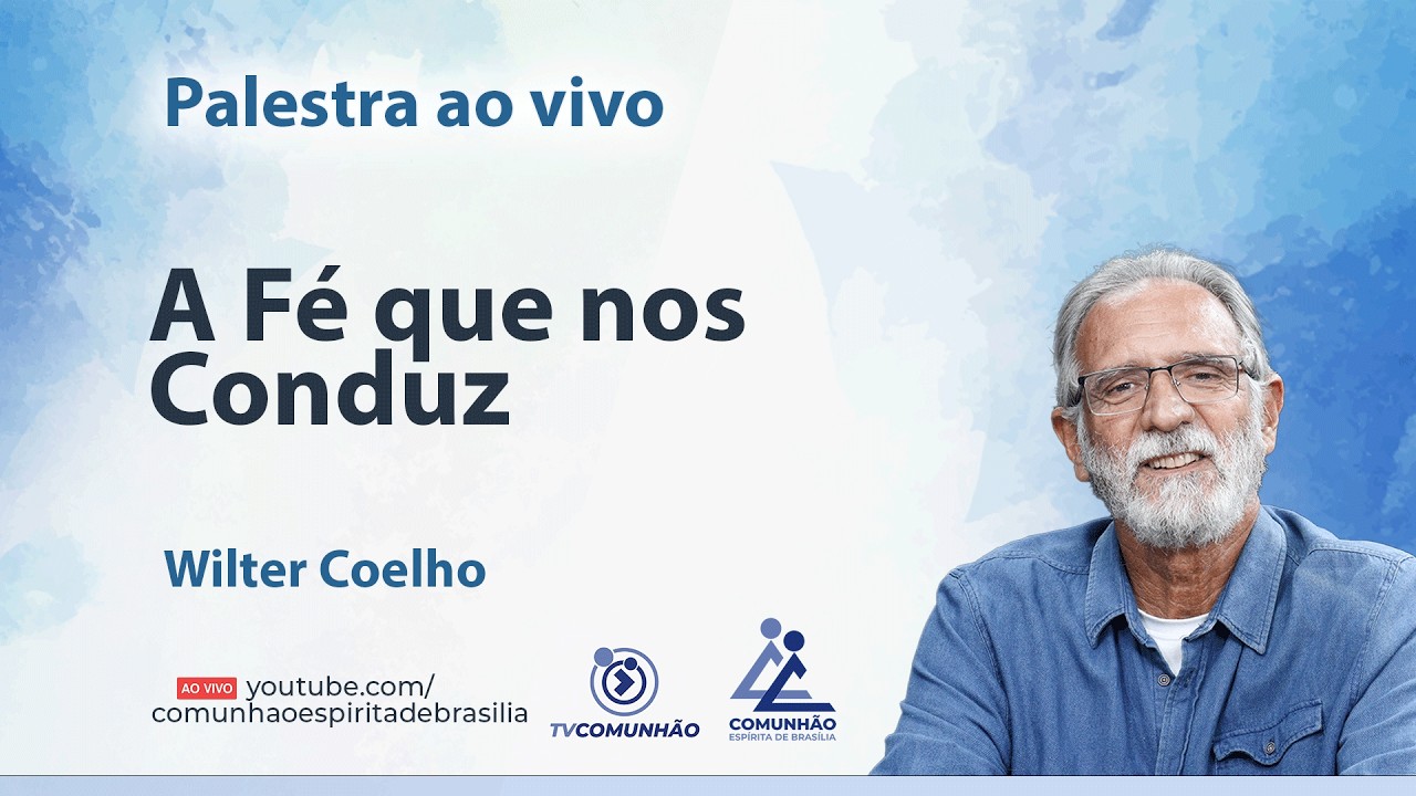 A FÉ QUE NOS CONDUZ - Wilter Coelho [PALESTRA ESPÍRITA]