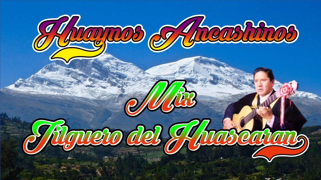 HUAYNOS ANCASHINOS -Mix Jilguero del Huascaran - Capitalina / Soy Ancashino - ALMA LATINA