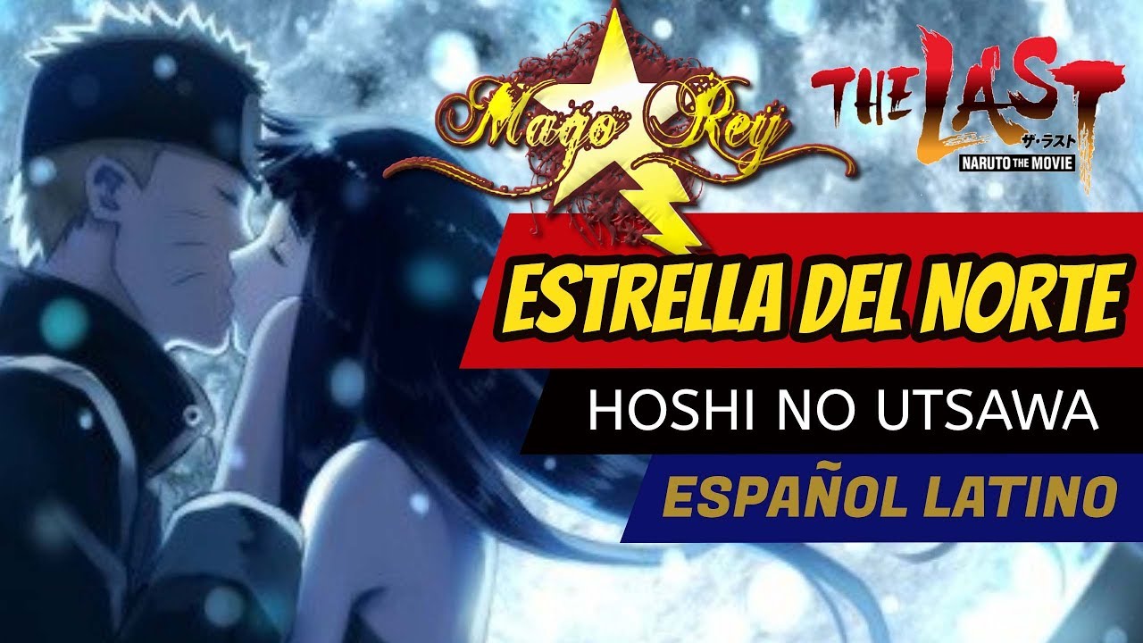 Estrella del Norte -  MAGO REY - Hoshi No Utsawa/ ESPAÑOL LATINO (Naruto The Last)