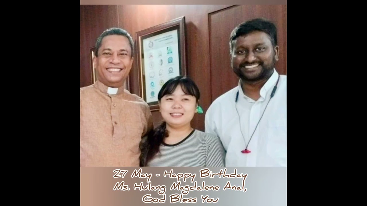 27 May - Happy Birthday Ms. Hulang Magdalene Anal, God Bless You