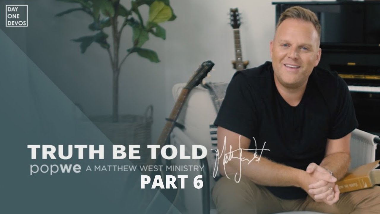 Matthew West - Truth Be Told Day One Devos (Part 6)