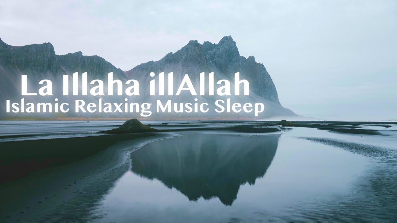 La Ila ha Illallah ⋮ Islamic Relaxing, & Meditation Music for Sleeping, Stress Relief - La Illaha