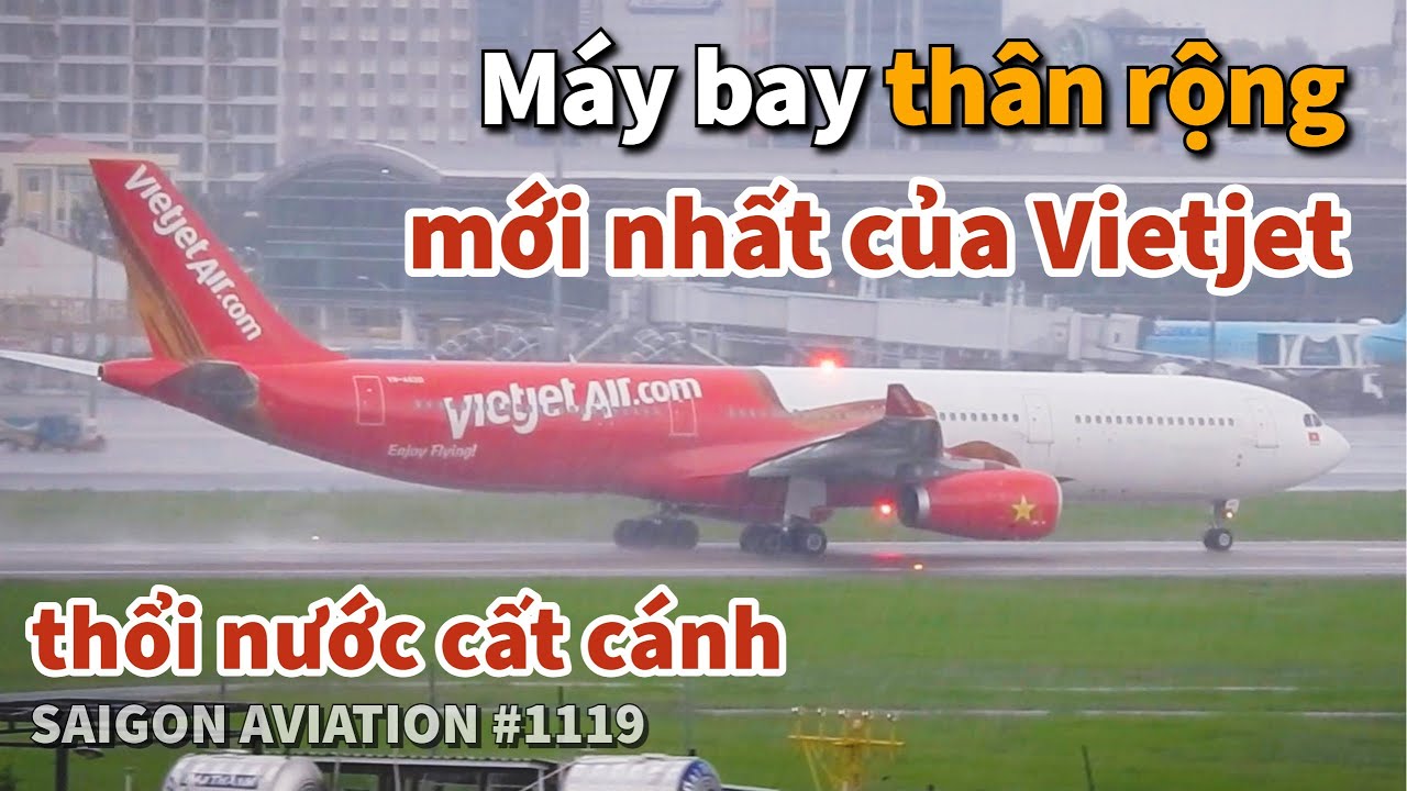 Máy bay thân rộng A330 MỚI NHẤT của Vietjet THỔI NƯỚC khi chạy đà cất cánh ở TÂN SƠN NHẤT | #1119