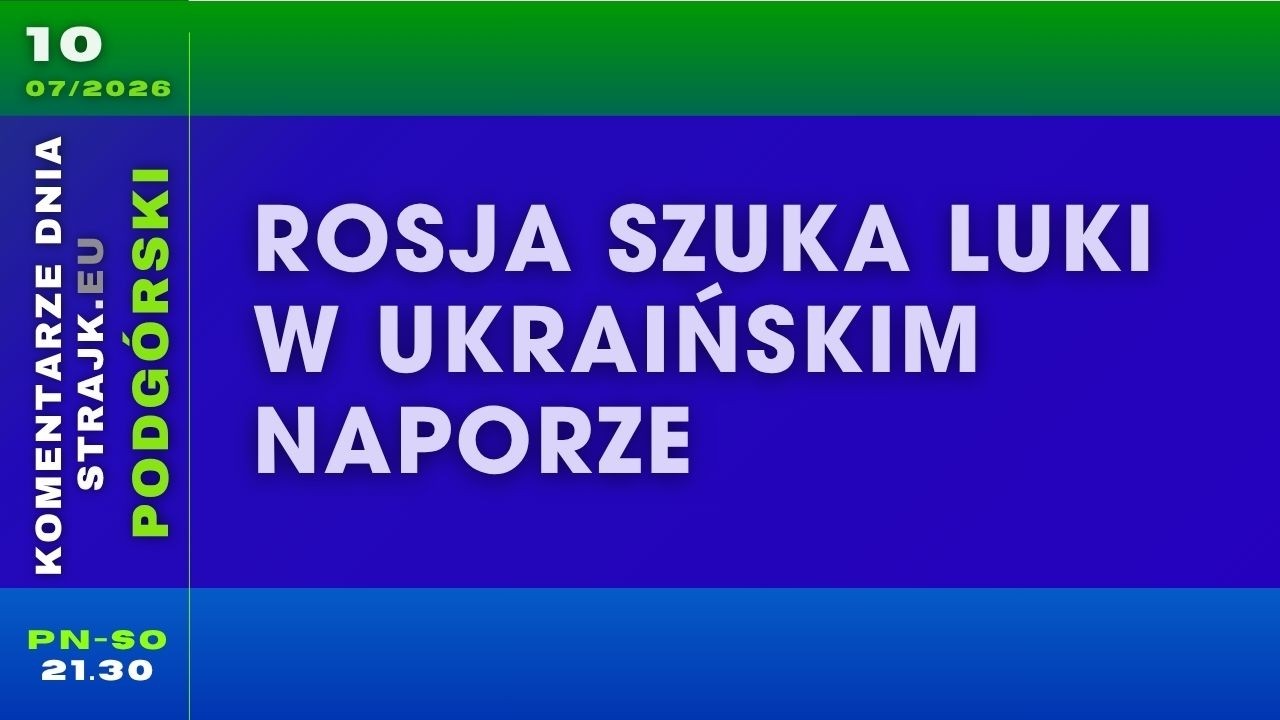 Komentarze dnia Strajku: Rosja szuka luki w ukraińskim naporze