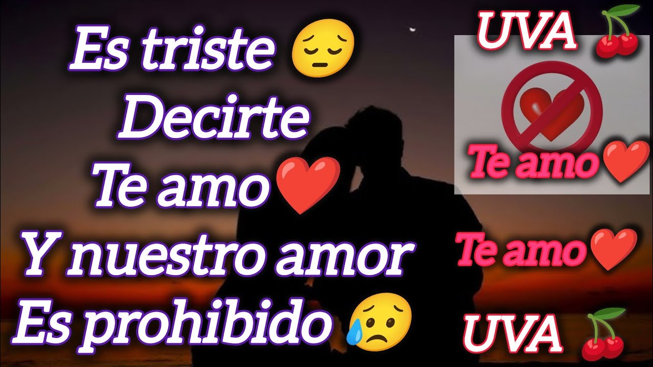 Es triste decirte 😥te amo, pero nuestro amor❤️ es prohibido 😔
