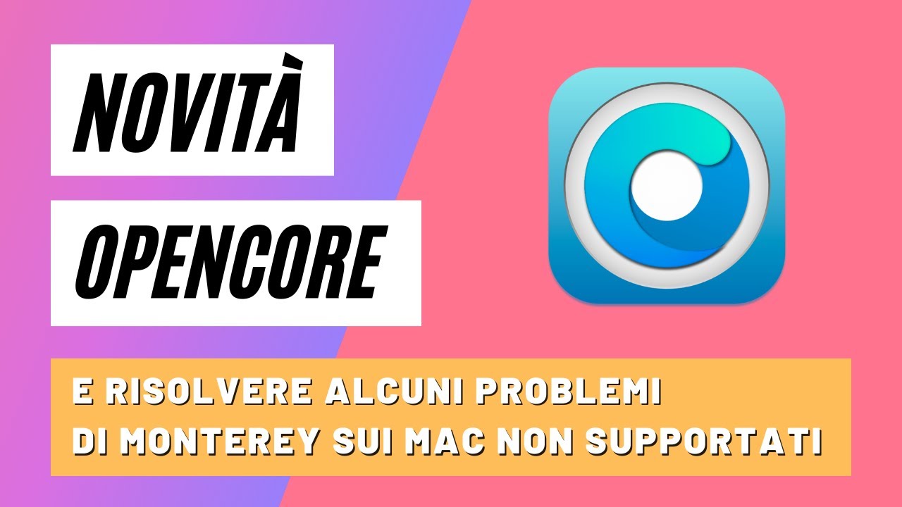 NOVITÀ OPENCORE e come RISOLVERE alcuni PROBLEMI di MONTEREY sui MAC NON SUPPORTATI