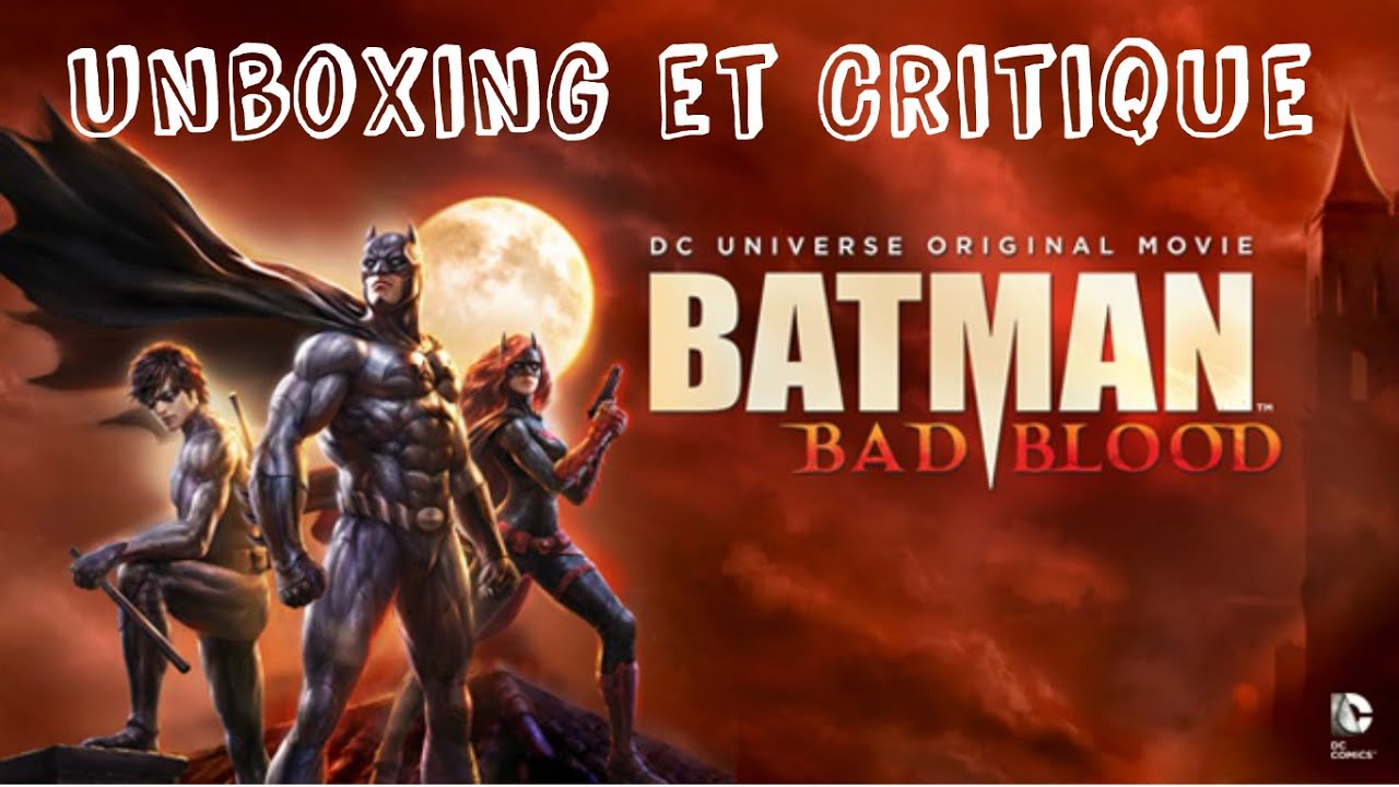 Batman Bad Blood : critique et unboxing