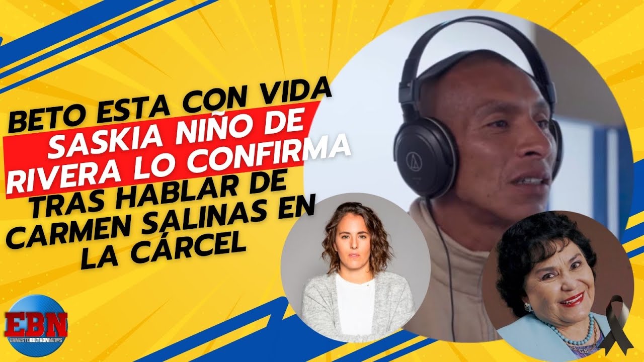 🚨 BETO ESTA CON VIDA, Saskia Niño de Rivera lo confirma, tras hablar de Carmen Salinas en la cárcel