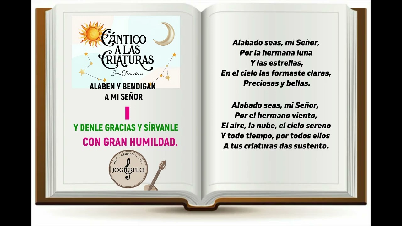 CÁNTICO A LAS CRIATURAS Inspiración de  San Francisco de Asís y Música de JoGerFlo.