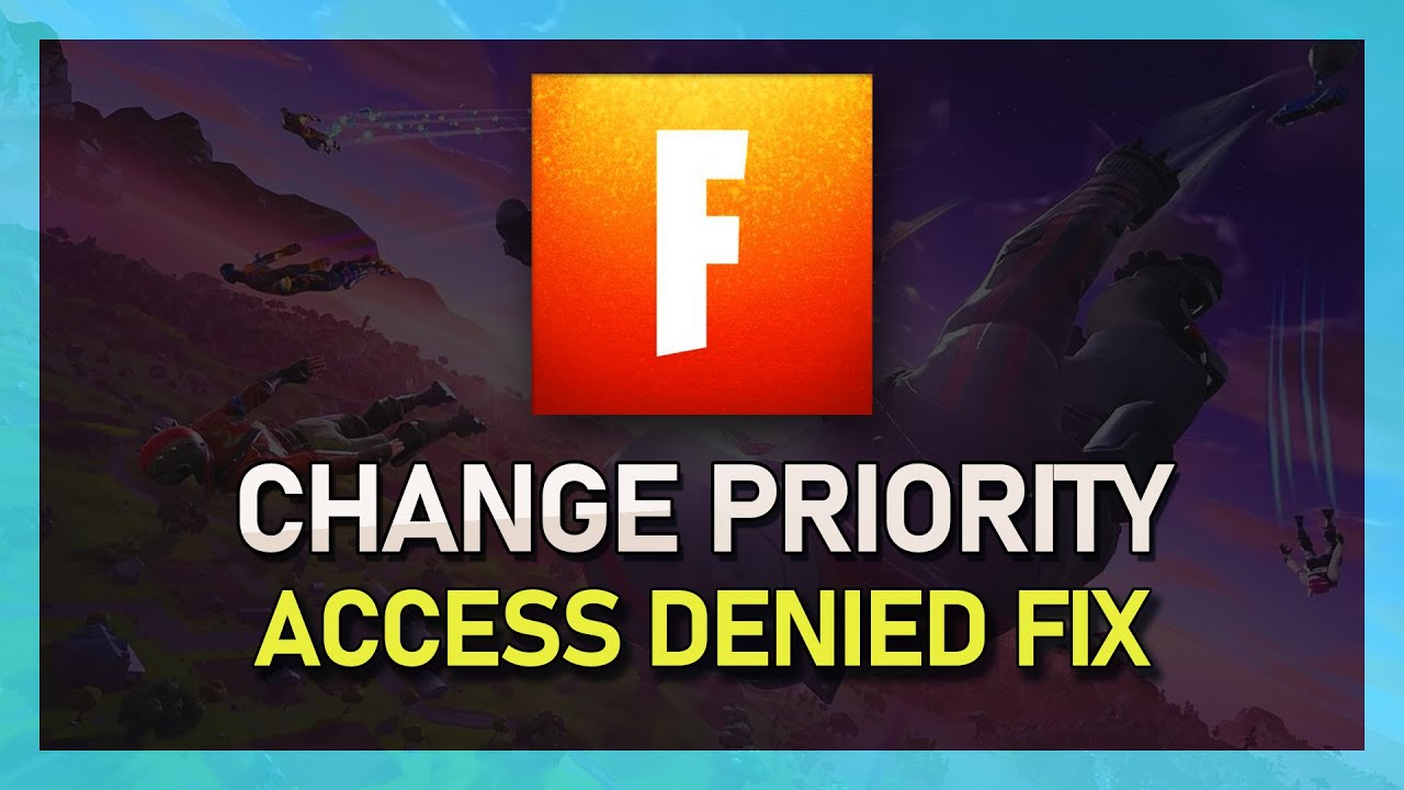 Fortnite - How to change Priority (Access Denied FIX)