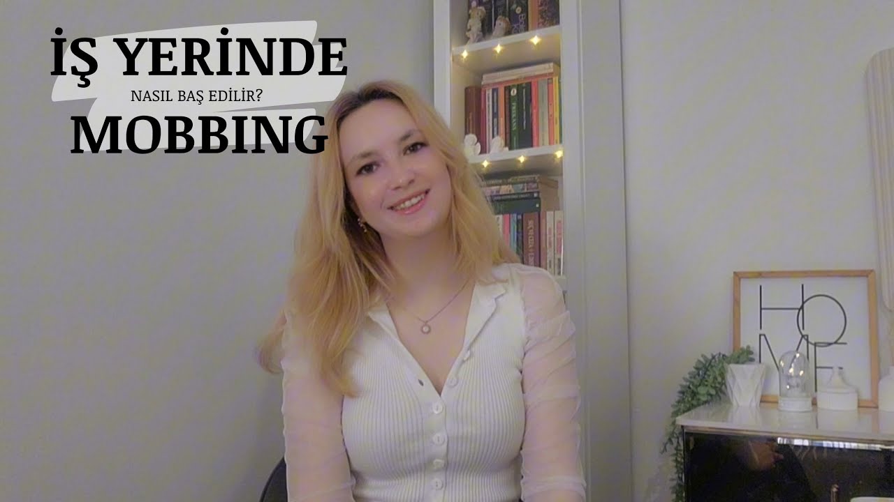 İş Yerinde Mobbing | Ne Hissettirir? Nasıl Başa Çıkılır? | Ben Neler Yaptım? | Kadın Olarak Mobbing