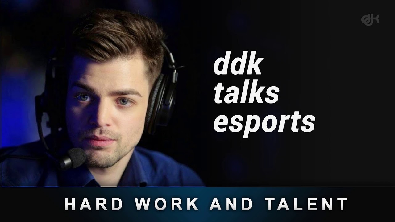 23. ddk talks esports - hard work and talent