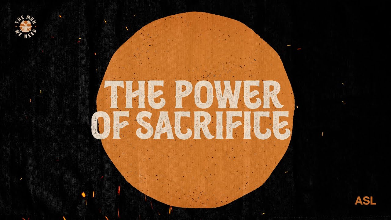 The Power of Sacrifice | The Men We Need | ASL