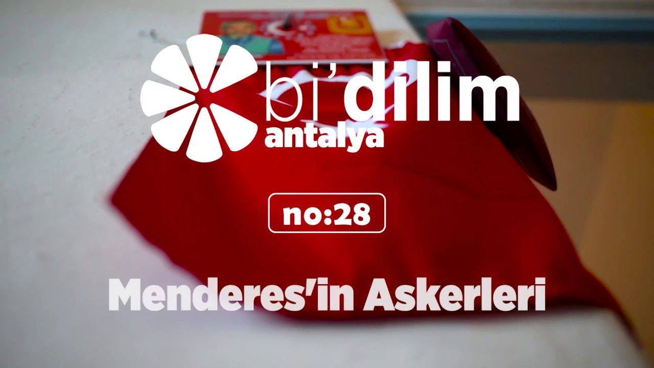 Bi'dilim Antalya / No:28 / Menderes'in Askerleri