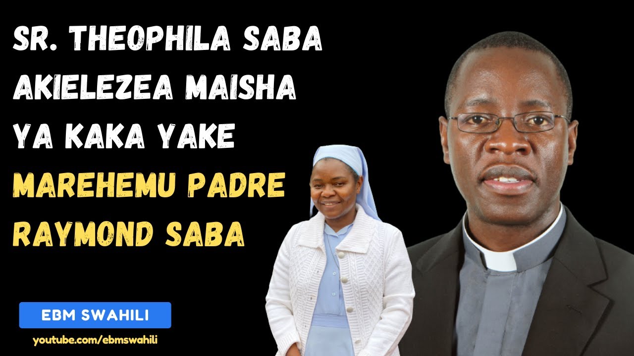 Sr Theophila Saba akielezea Maisha ya Kaka yake Marehemu PADRE RAYMOND SABA #padresaba #kigoma