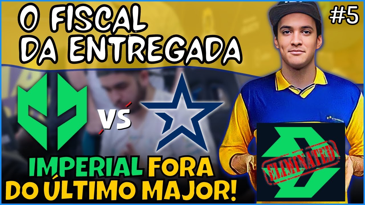 O FISCAL DA ENTREGADA #5 - IMPERIAL PERDE  E ESTÁ FORA DO ULTIMO MAJOR DE CS:GO!