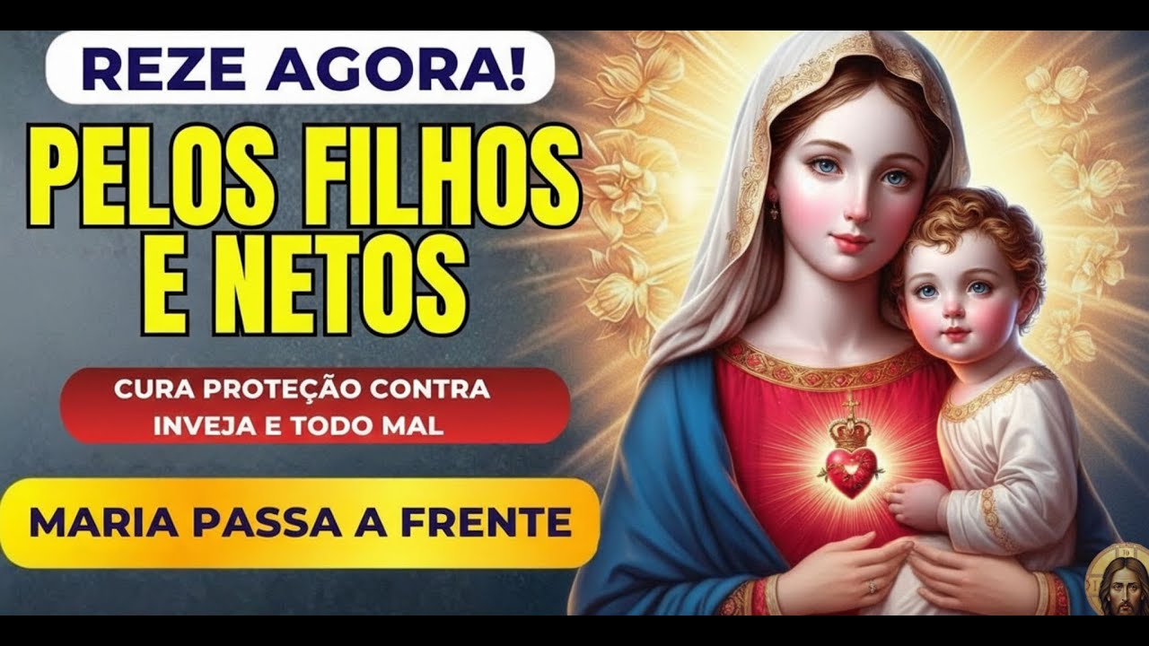ORAÇÃO PODEROSA: Maria estende o Manto de Proteção Divina sobre NOSSOS FILHOS