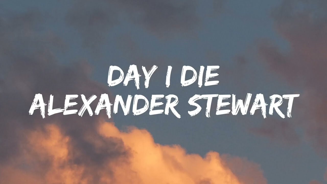 Alexander Stewart - Day I die [Lyrics]