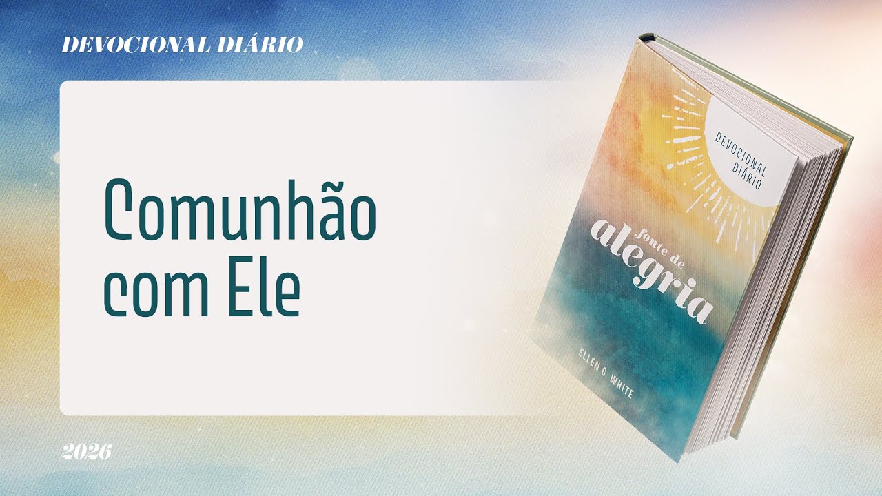 Devocional Di&aacute;rio: 2 de Janeiro - Comunh&atilde;o com Ele | Fonte de Alegria