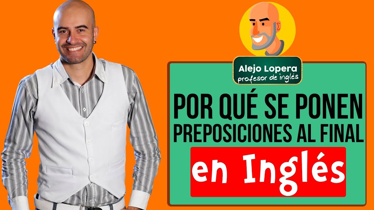Por qué se ponen Preposiciones al final en INGLÉS