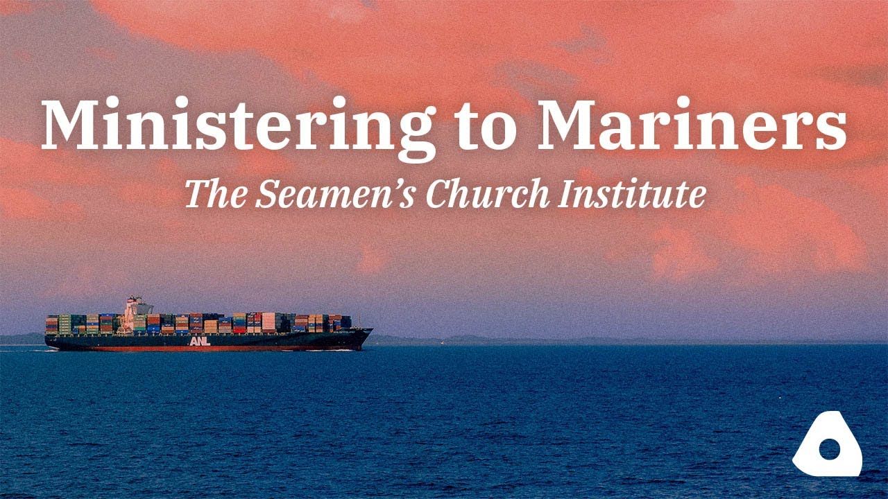 Ministering To Mariners: The Seamen's Church Institute