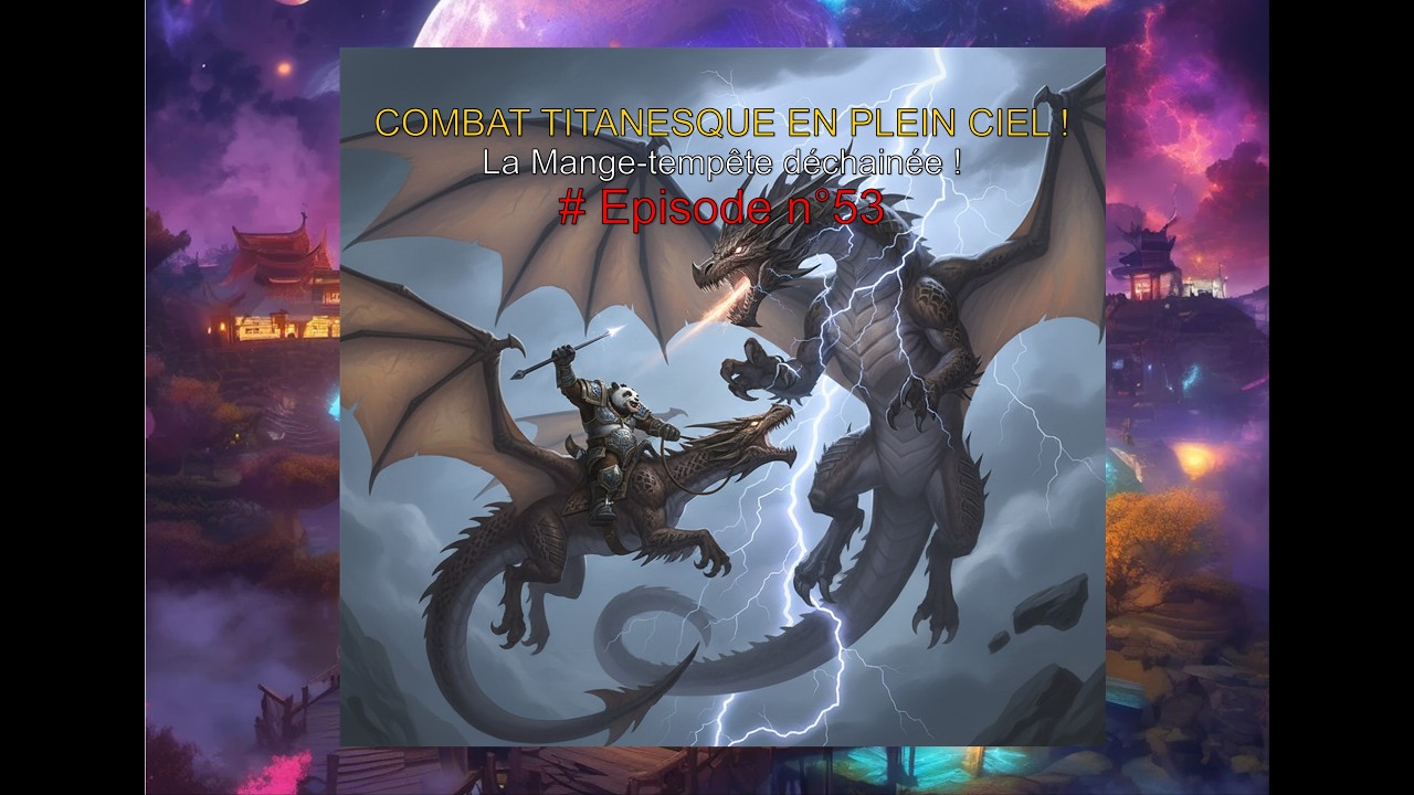 Episode n°53 - Combat titanesque en plein ciel ! La Mange-tempête déchainée
