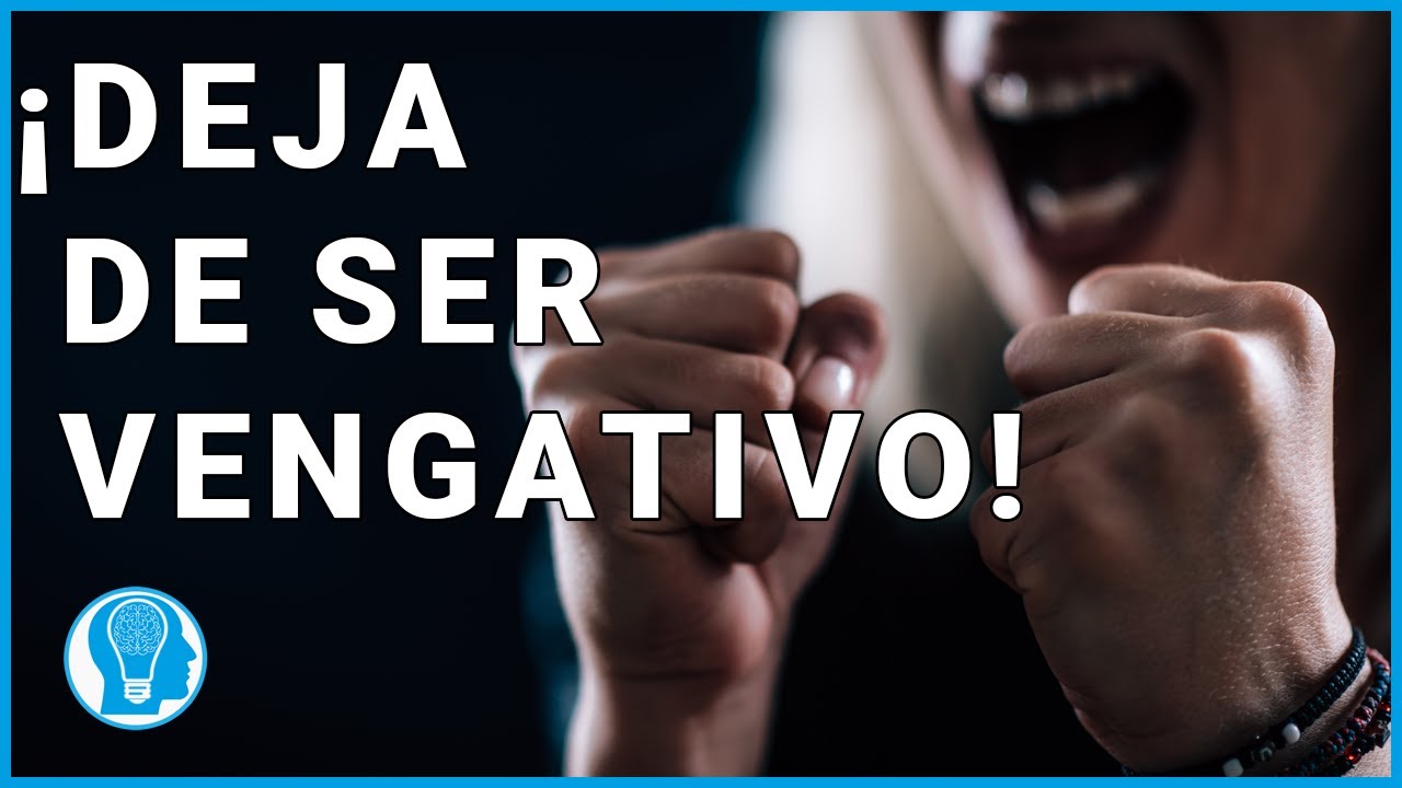 ¡Deja de ser vengativo! desventajas y cómo liberarse de la venganza