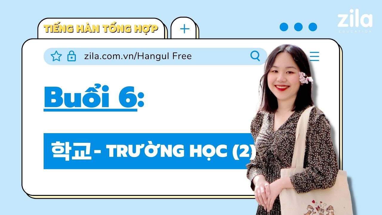 Buổi 6: 학교 Trường học (P2) - TIẾNG HÀN MIỄN PHÍ SƠ CẤP 1 | Zila Education