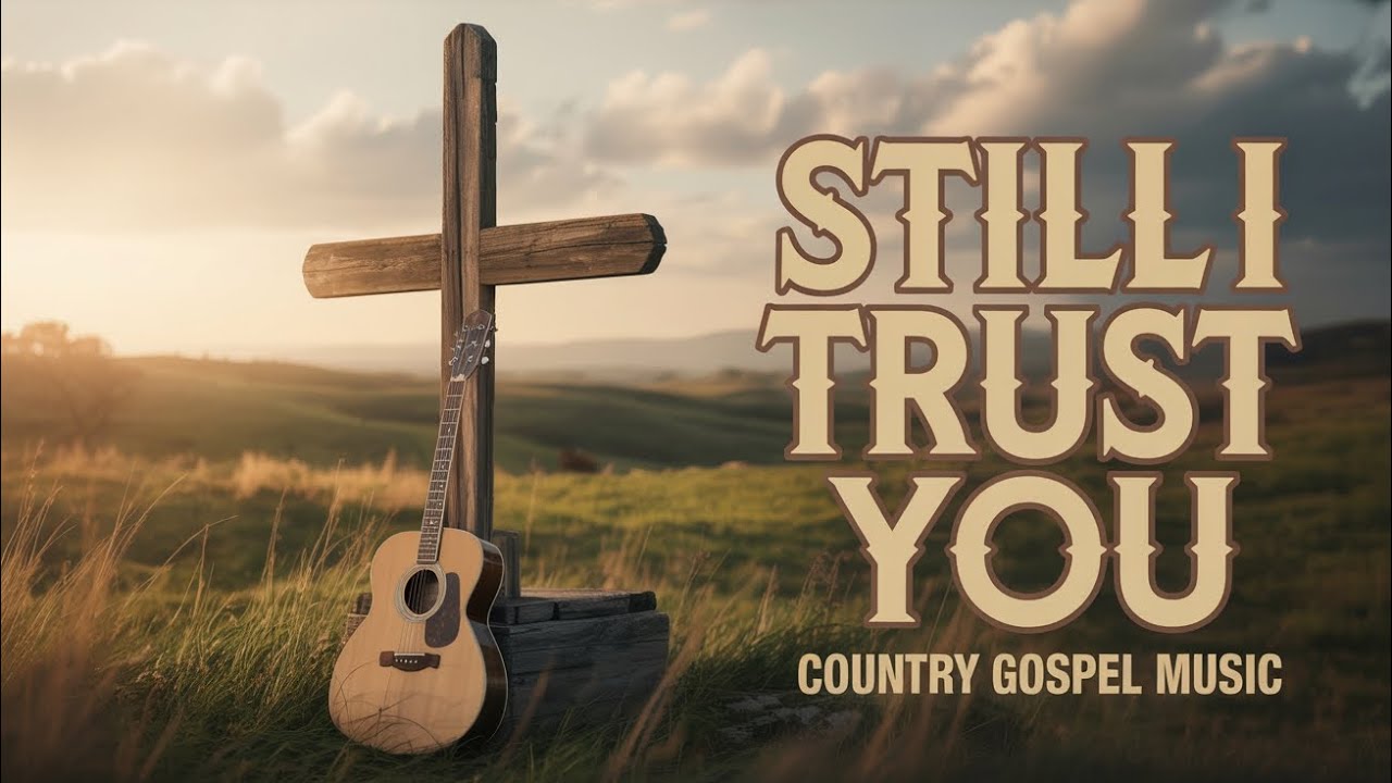 Still I Trust You | Country Gospel Worship