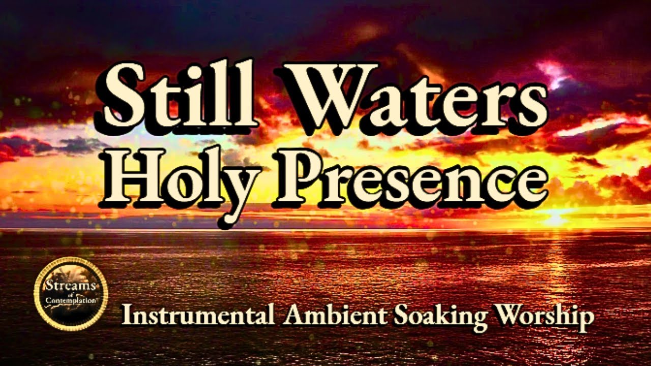 Sleep - Relax | Instrumental Ambient Soaking Worship | Still Waters: Holy Presence