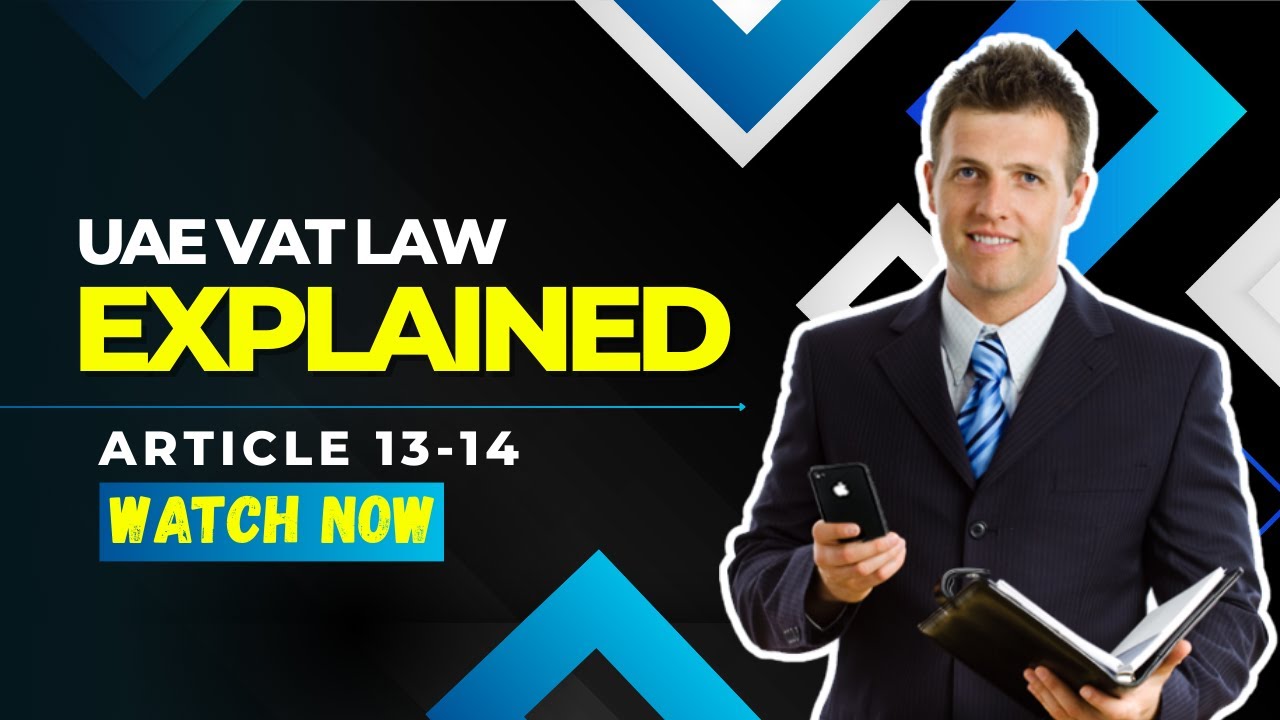 UAE VAT Decree Law Explained – Article 13 & 14