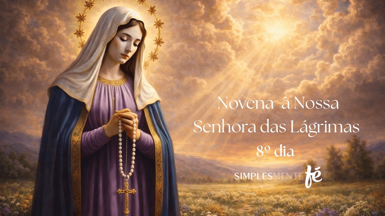 8° dia Novena a Nossa Senhora das Lágrimas