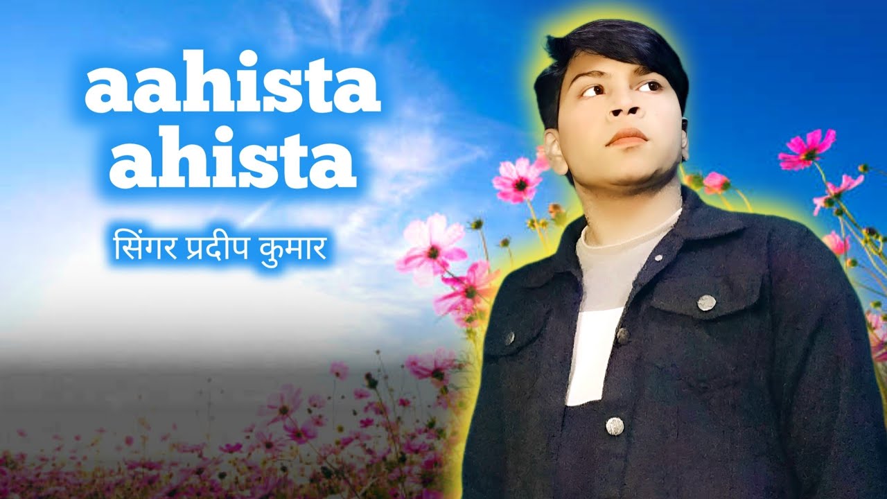 Aahista ahista song || viral love song || Pradeep Kumar Dil touching song.