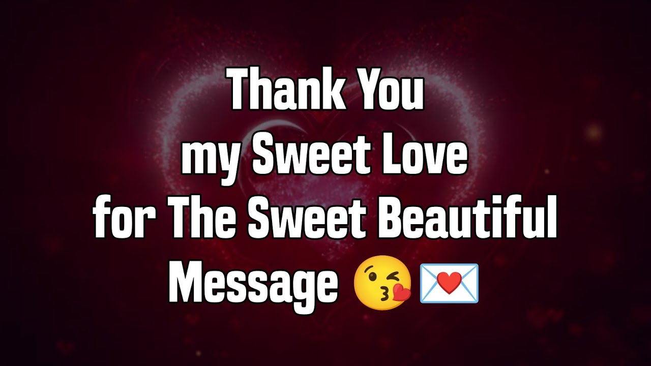 Thank You My sweet Love for the Sweet Beautiful Messages 💌❤️ - Love Messages For Someone Special