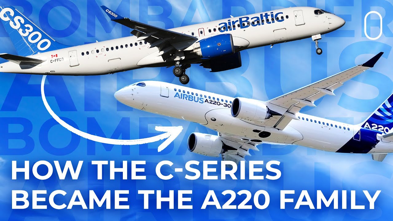 How The Bombardier CSeries Program Transitioned To The Airbus A220 Family
