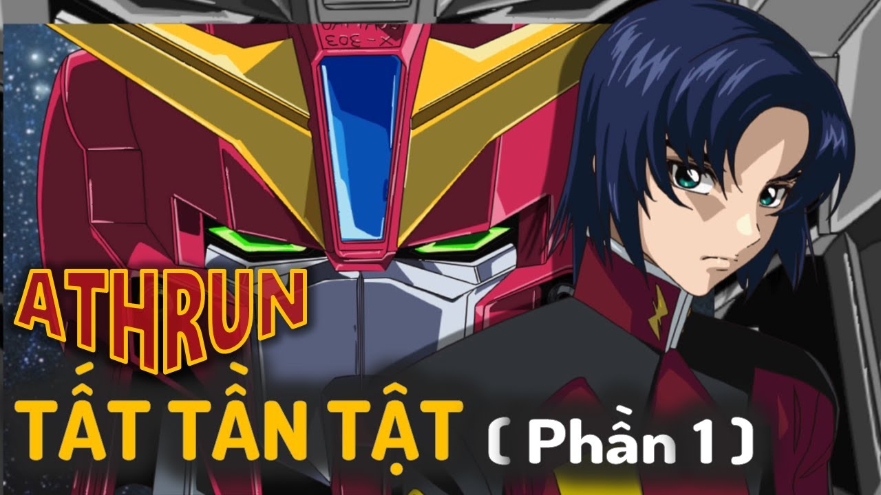 ATHRUN ZALA TẤT TẦN TẬT (phần 1)