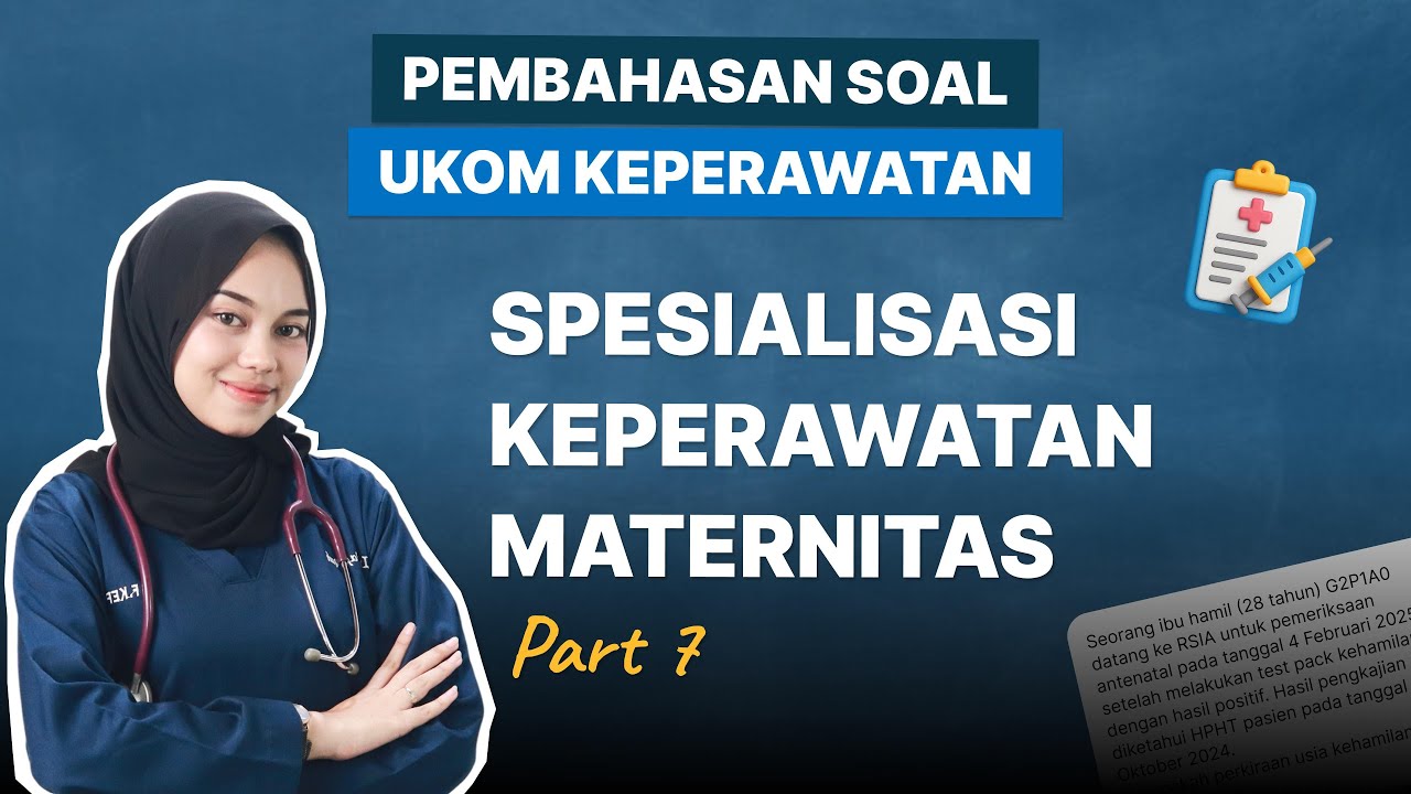 PEMBAHASAN SOAL UKOM - SPESIALISASI KEPERAWATAN MATERNITAS (PART 7)
