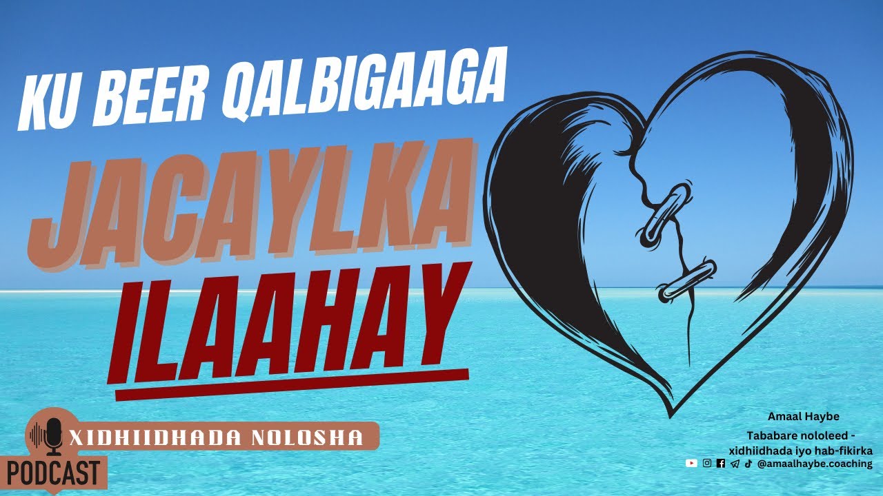 Ku Beer Qalbigaaga Jacaylka Ilaahay| Xidhiidhada Nolosha Podcast