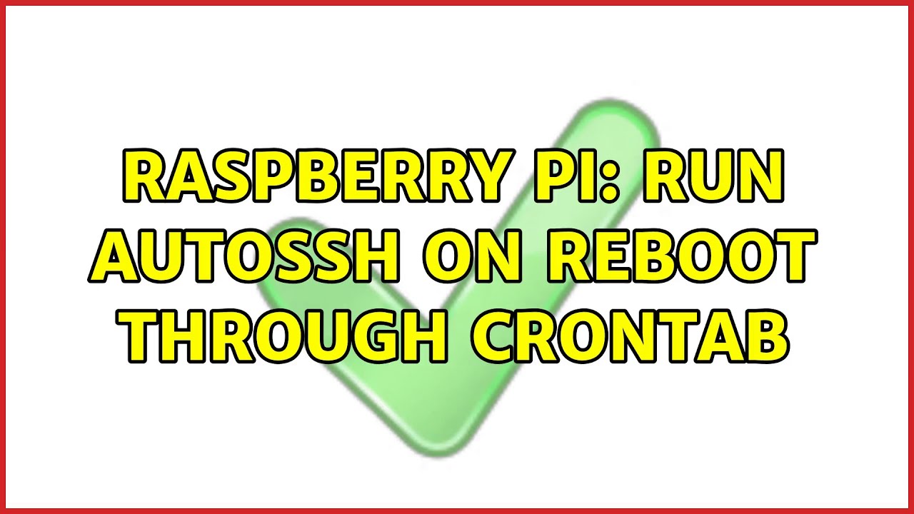 Raspberry Pi: Run autossh on reboot through crontab (2 Solutions!!)
