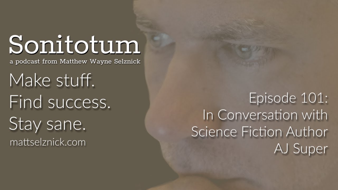 101: In Conversation with Author AJ Super (Sonitotum w/ Matthew Wayne Selznick YT Edition)
