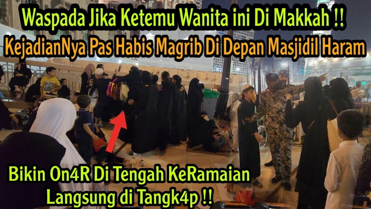 HARAP HATI2 JIKA KETEMU WANITA SEPERTI INI DI DEPAN MASJIDIL HARAM BANYAK PEDAGANG NAK4L SUKA MAKSA