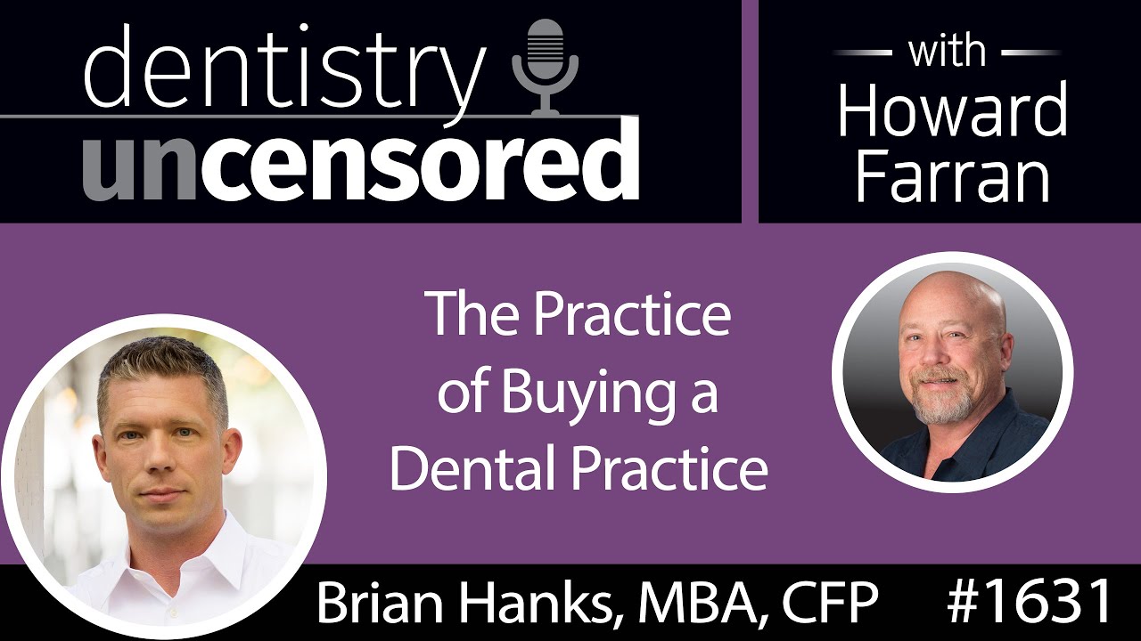1631 Brian Hanks on the Practice of Buying a Dental Practice : Dentistry Uncensored